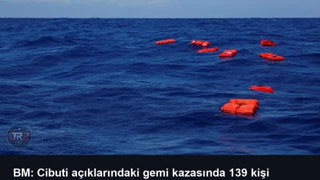 BM: Cibuti açıklarındaki gemi kazasında 139 kişi hayatını kaybetti
