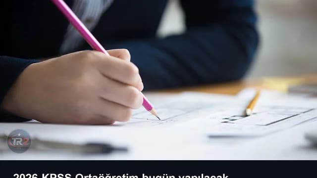 2026-KPSS Ortaöğretim bugün yapılacak