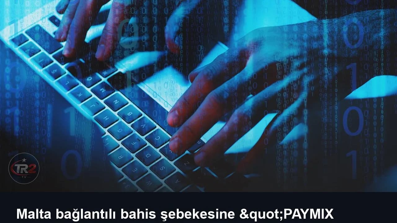 Malta bağlantılı bahis şebekesine "PAYMIX 5" operasyonu