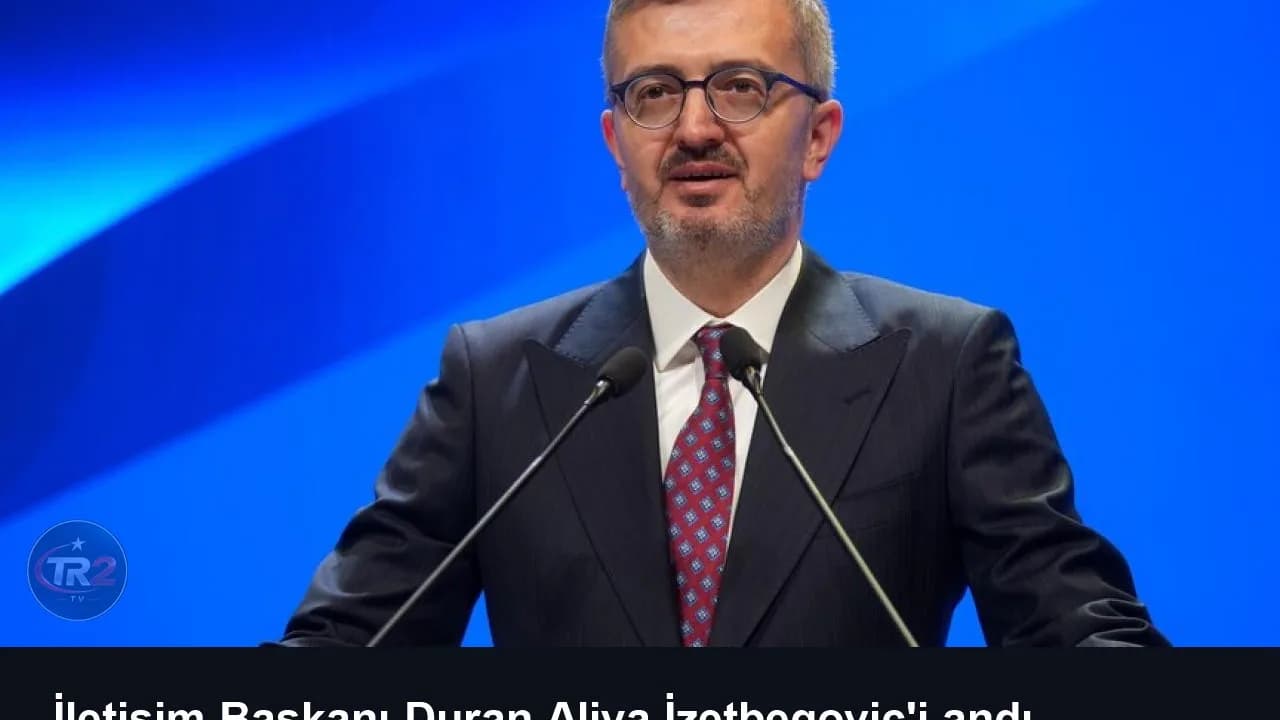 İletişim Başkanı Duran Aliya İzetbegoviç'i andı