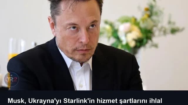 Musk, Ukrayna'yı Starlink'in hizmet şartlarını ihlal etmekle suçladı