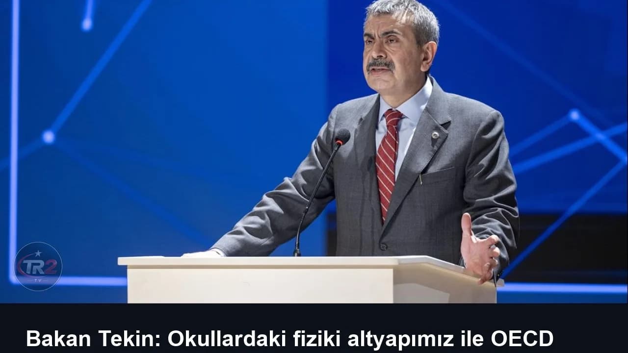 Bakan Tekin: Okullardaki fiziki altyapımız ile OECD ortalamasının üzerine çıktık
