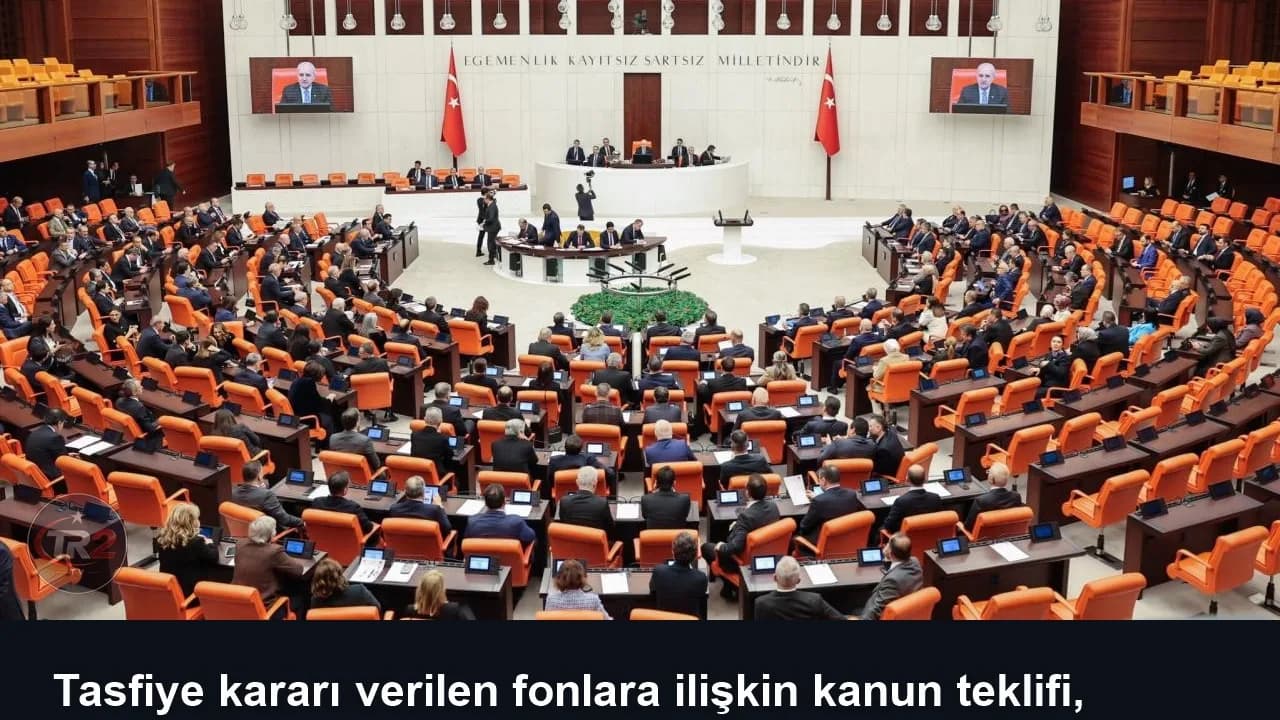 Tasfiye kararı verilen fonlara ilişkin kanun teklifi, TBMM Genel Kurulu'nda