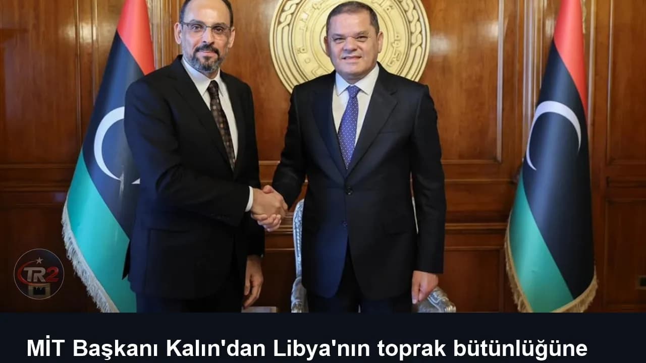 MİT Başkanı Kalın'dan Libya'nın toprak bütünlüğüne destek mesajı