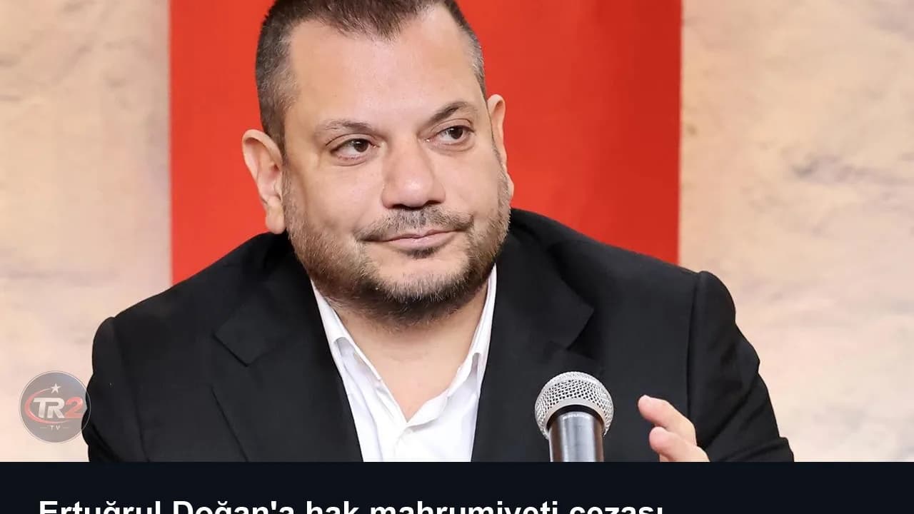 Ertuğrul Doğan'a hak mahrumiyeti cezası