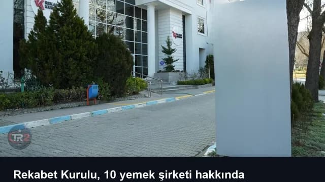 Rekabet Kurulu, 10 yemek şirketi hakkında soruşturma başlattı
