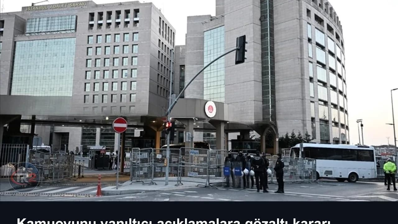 Kamuoyunu yanıltıcı açıklamalara gözaltı kararı