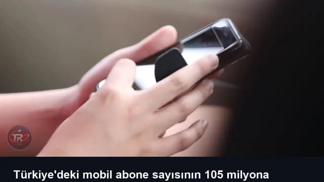 Türkiye'deki mobil abone sayısının 105 milyona ulaşması bekleniyor