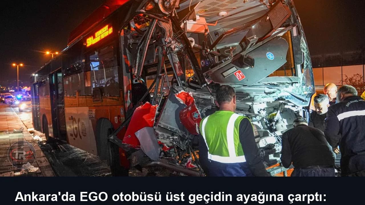 Ankara'da EGO otobüsü üst geçidin ayağına çarptı: 24 yaralı