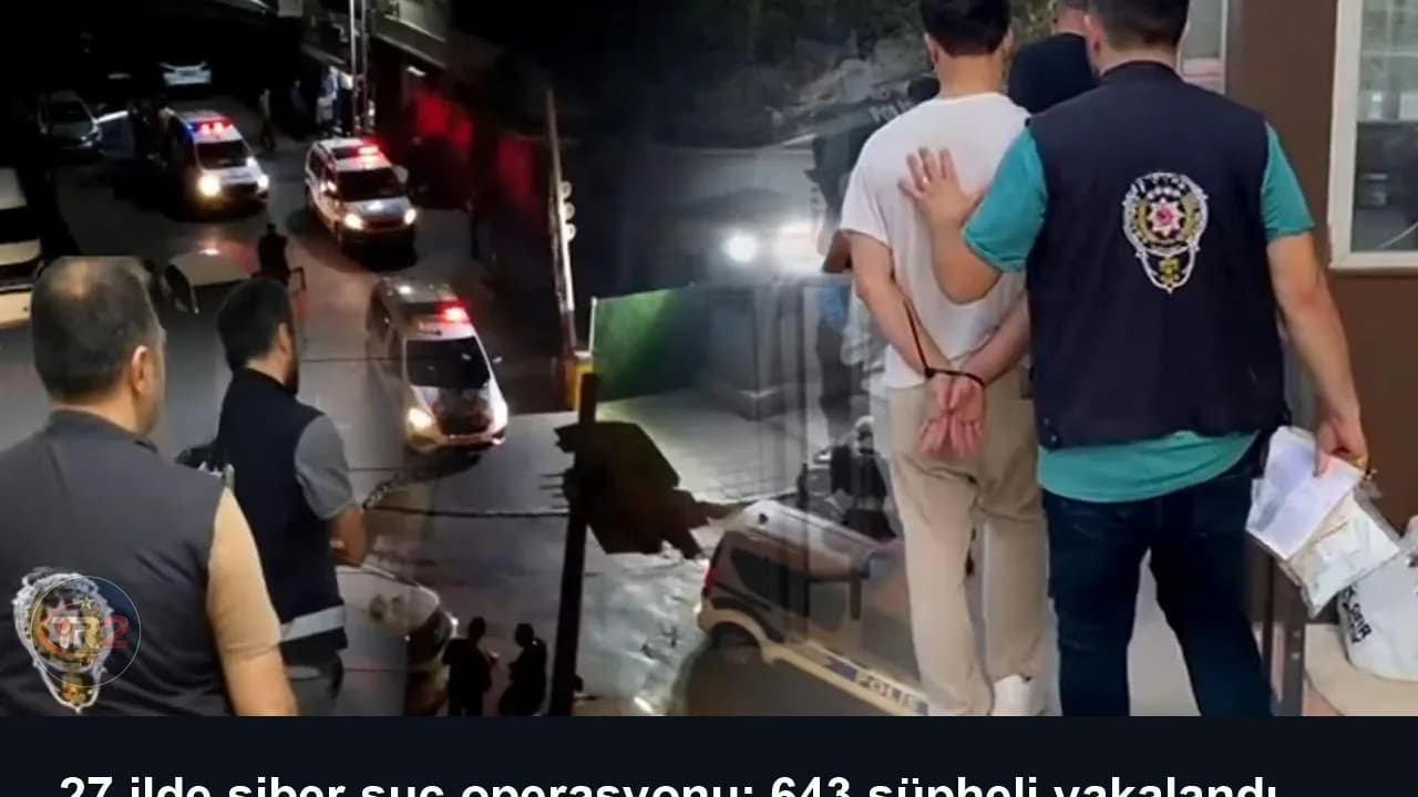 27 ilde siber suç operasyonu: 643 şüpheli yakalandı