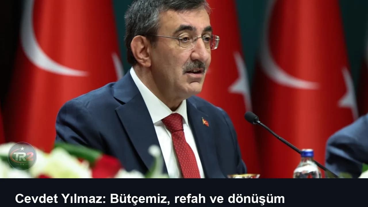 Cevdet Yılmaz: Bütçemiz, refah ve dönüşüm bütçesidir