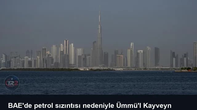 BAE'de petrol sızıntısı nedeniyle Ümmü'l Kayveyn emirliğindeki sahiller kapatıldı