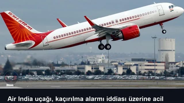 Air India uçağı, kaçırılma alarmı iddiası üzerine acil iniş yaptı