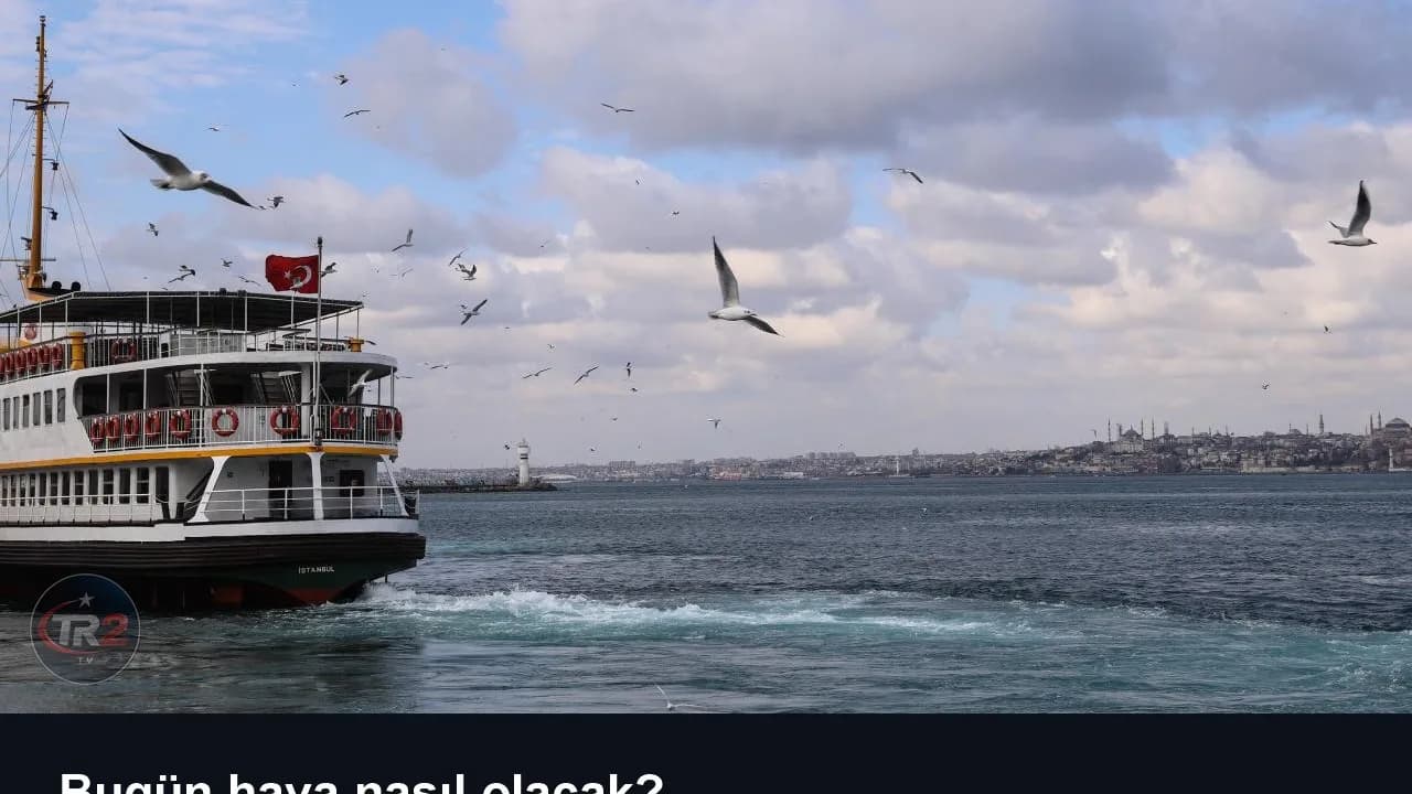Bugün hava nasıl olacak?