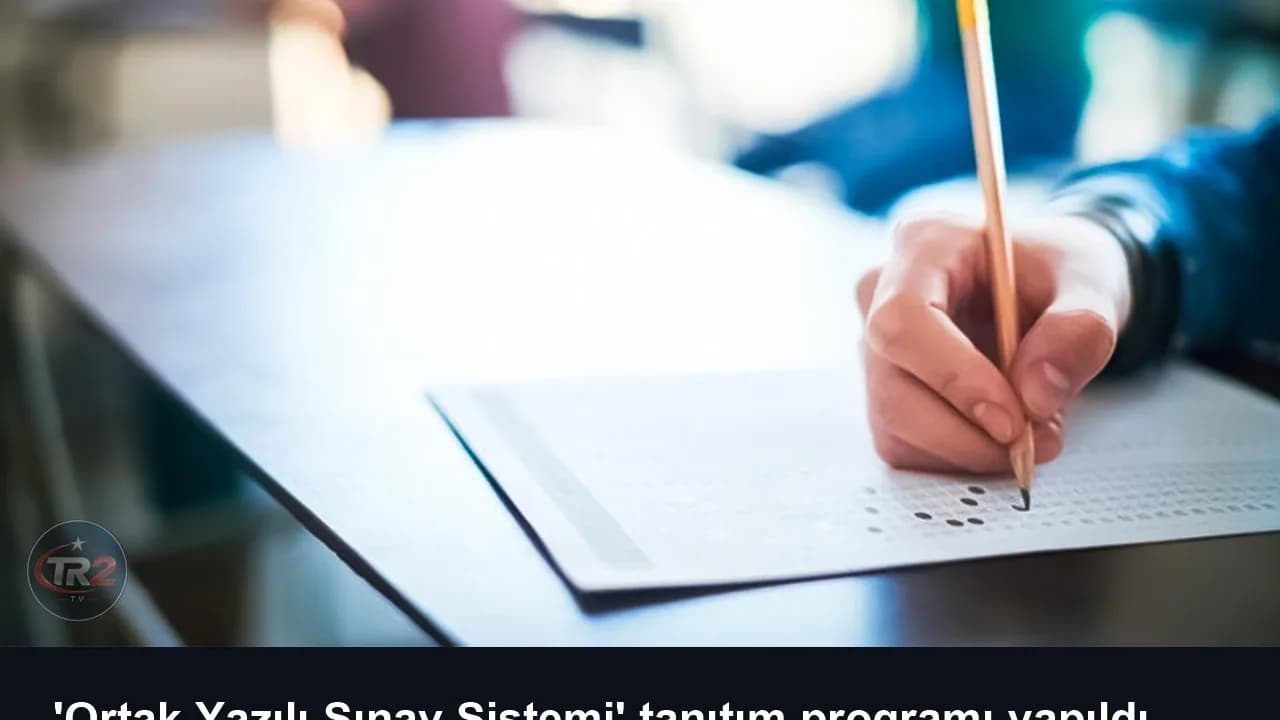 'Ortak Yazılı Sınav Sistemi' tanıtım programı yapıldı