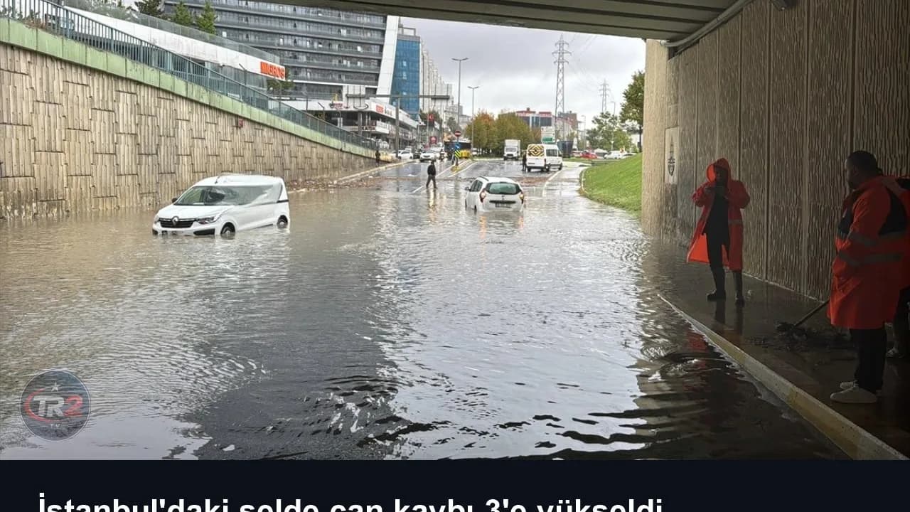 İstanbul'daki selde can kaybı 3'e yükseldi