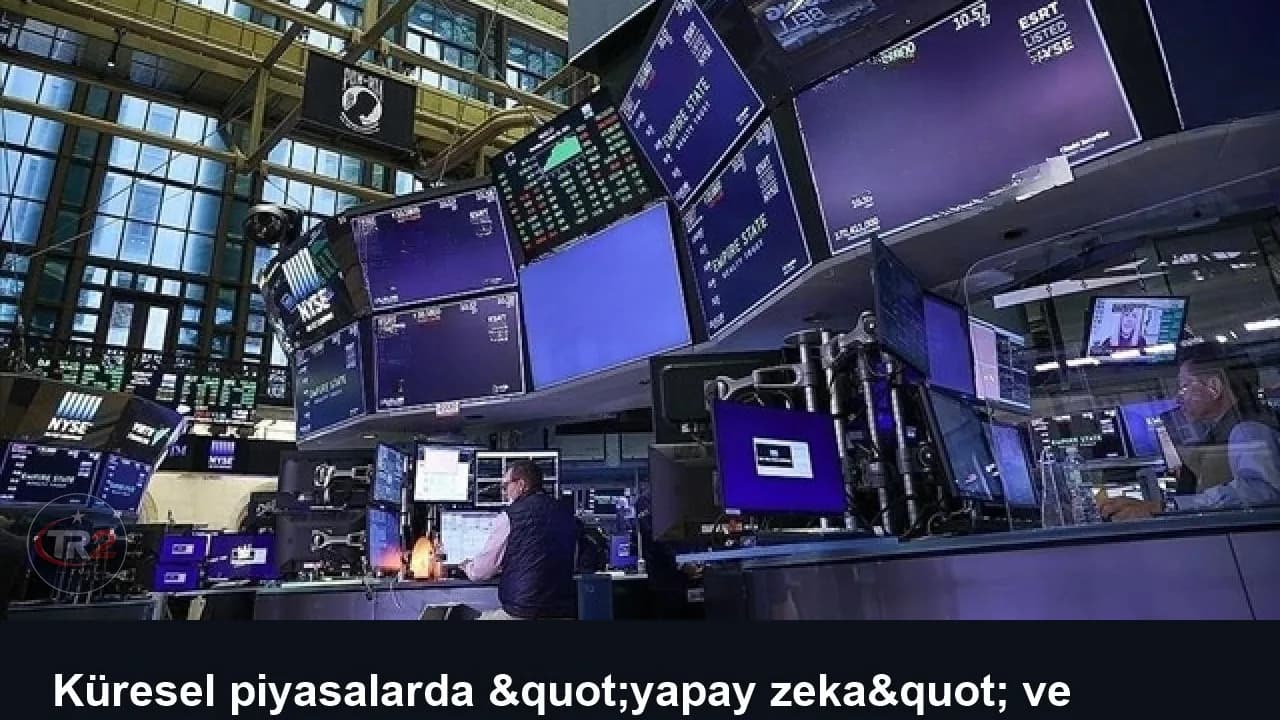 Küresel piyasalarda "yapay zeka" ve "jeopolitik" belirsizlik