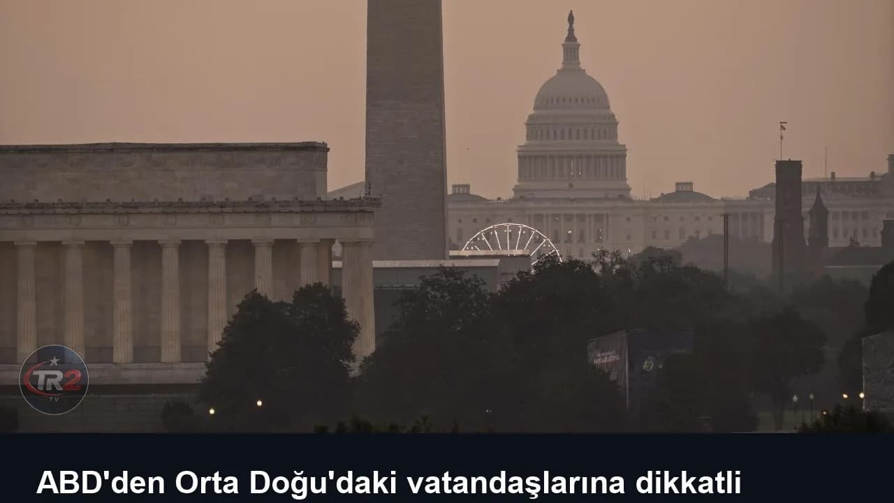 ABD'den Orta Doğu'daki vatandaşlarına dikkatli olmaları çağrısı