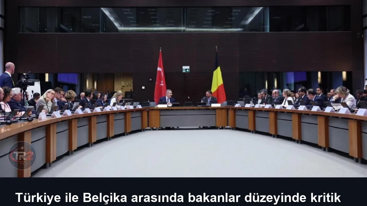Türkiye ile Belçika arasında bakanlar düzeyinde kritik zirve