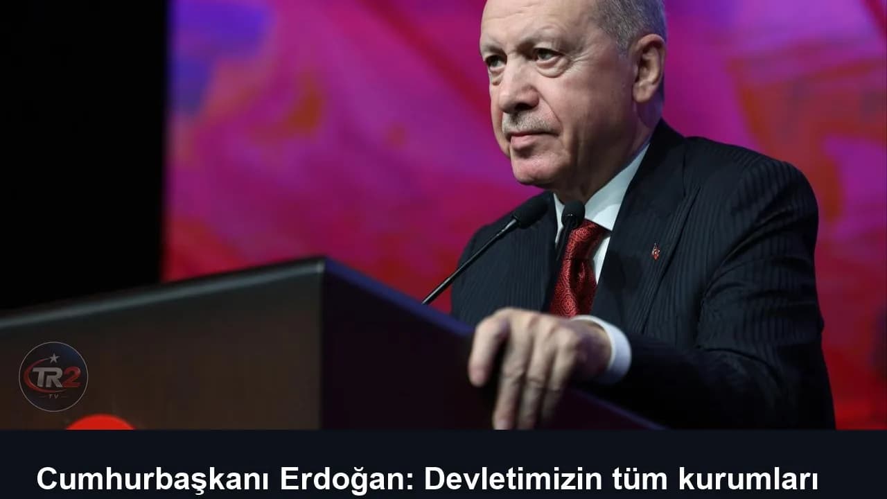 Cumhurbaşkanı Erdoğan: Devletimizin tüm kurumları sahada tedbirleri alıyor