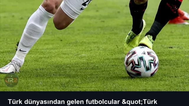 Türk dünyasından gelen futbolcular "Türk statüsünde" sayılacak