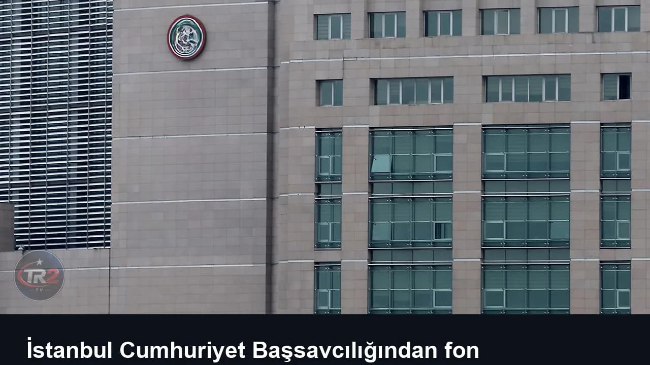 İstanbul Cumhuriyet Başsavcılığından fon soruşturmalarına ilişkin açıklama
