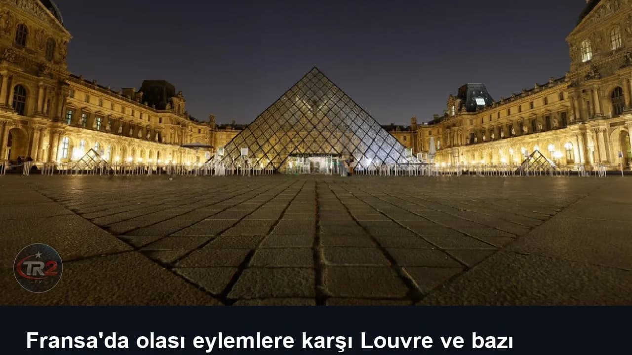 Fransa'da olası eylemlere karşı Louvre ve bazı müzeler 24 Ekim'de kapalı olacak