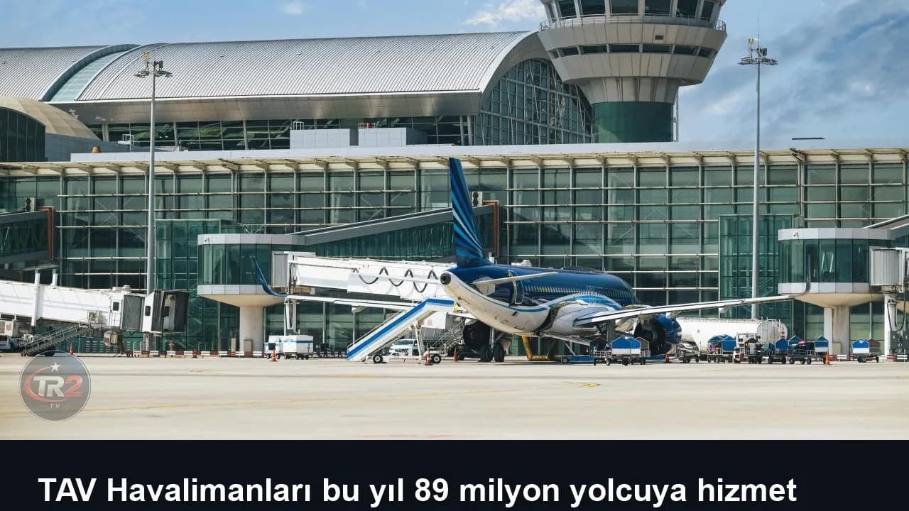 TAV Havalimanları bu yıl 89 milyon yolcuya hizmet verdi