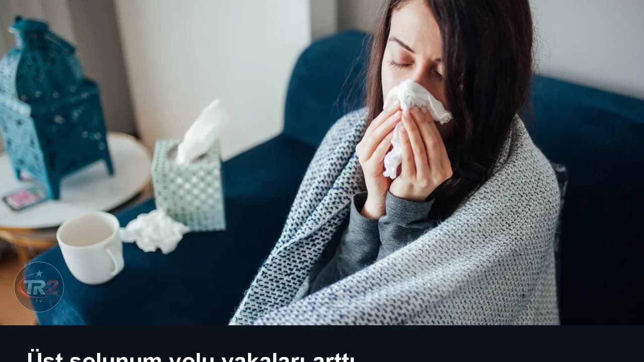 Üst solunum yolu vakaları arttı
