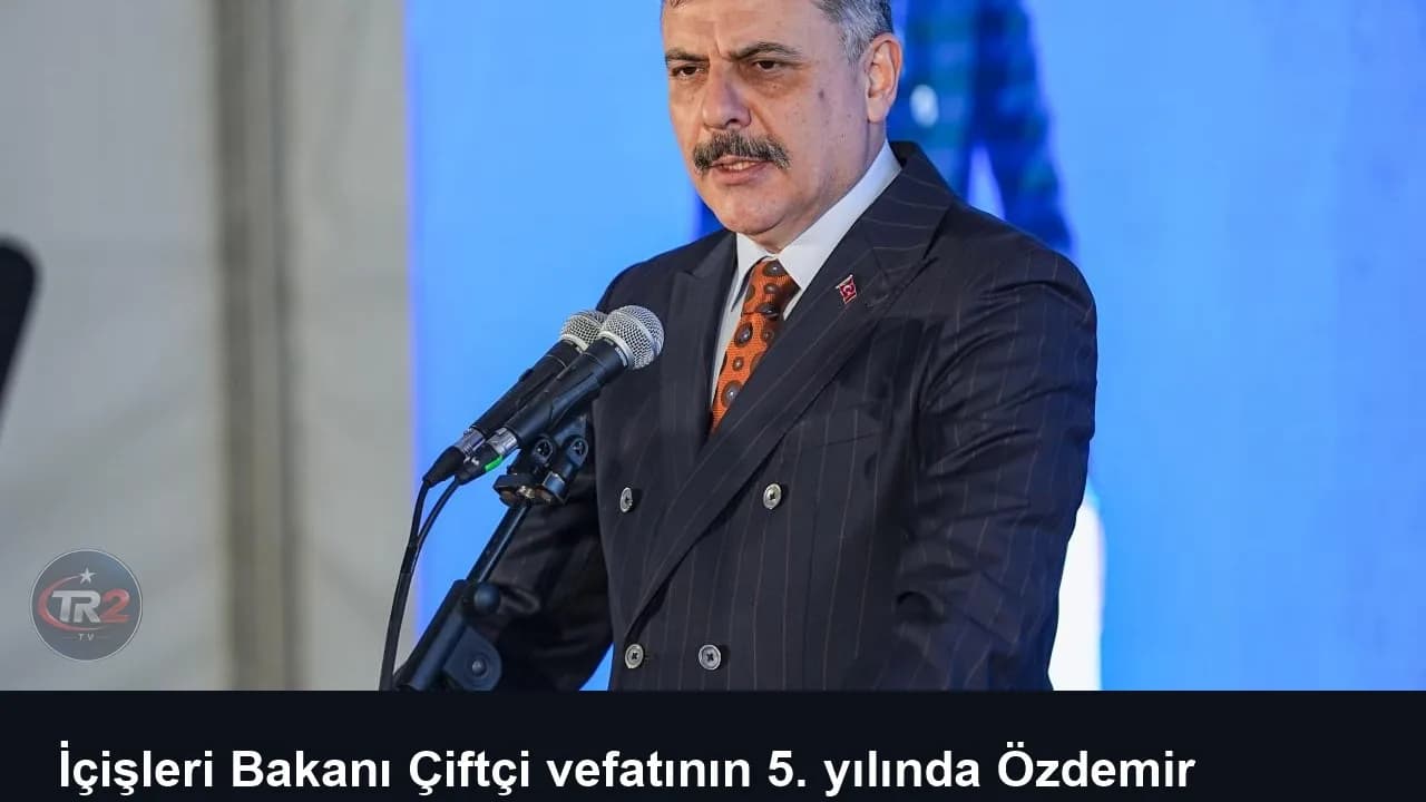 İçişleri Bakanı Çiftçi vefatının 5. yılında Özdemir Bayraktar'ı andı