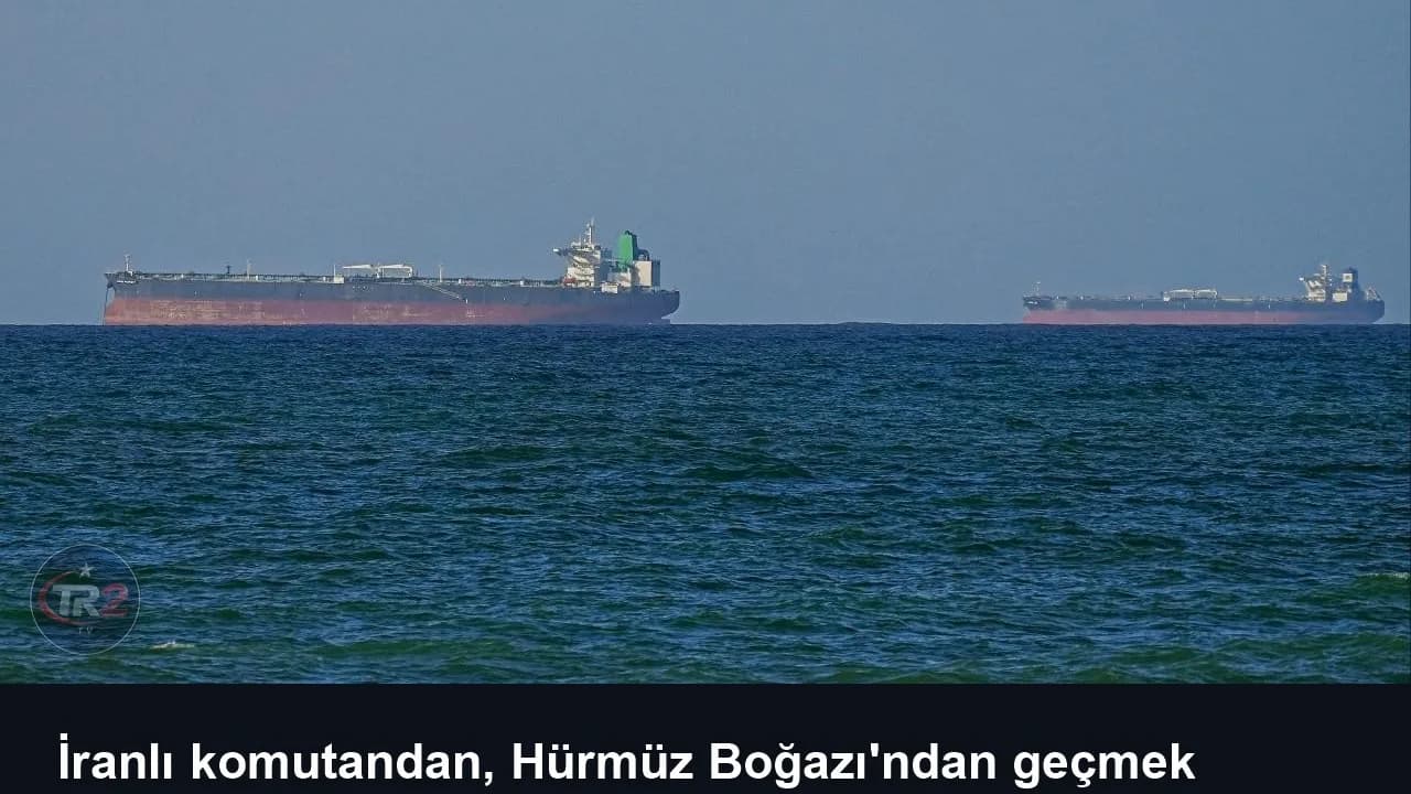İranlı komutandan, Hürmüz Boğazı'ndan geçmek isteyen gemilere uyarı