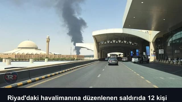 Riyad'daki havalimanına düzenlenen saldırıda 12 kişi hayatını kaybetti