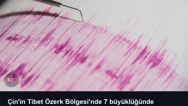 Çin'in Tibet Özerk Bölgesi'nde 7 büyüklüğünde deprem meydana geldi
