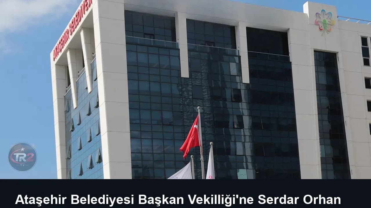 Ataşehir Belediyesi Başkan Vekilliği'ne Serdar Orhan seçildi