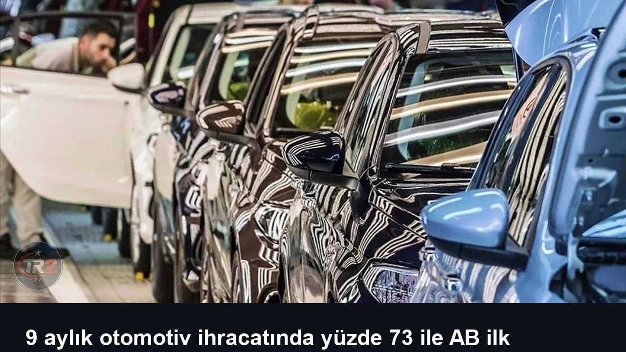 9 aylık otomotiv ihracatında yüzde 73 ile AB ilk sırada