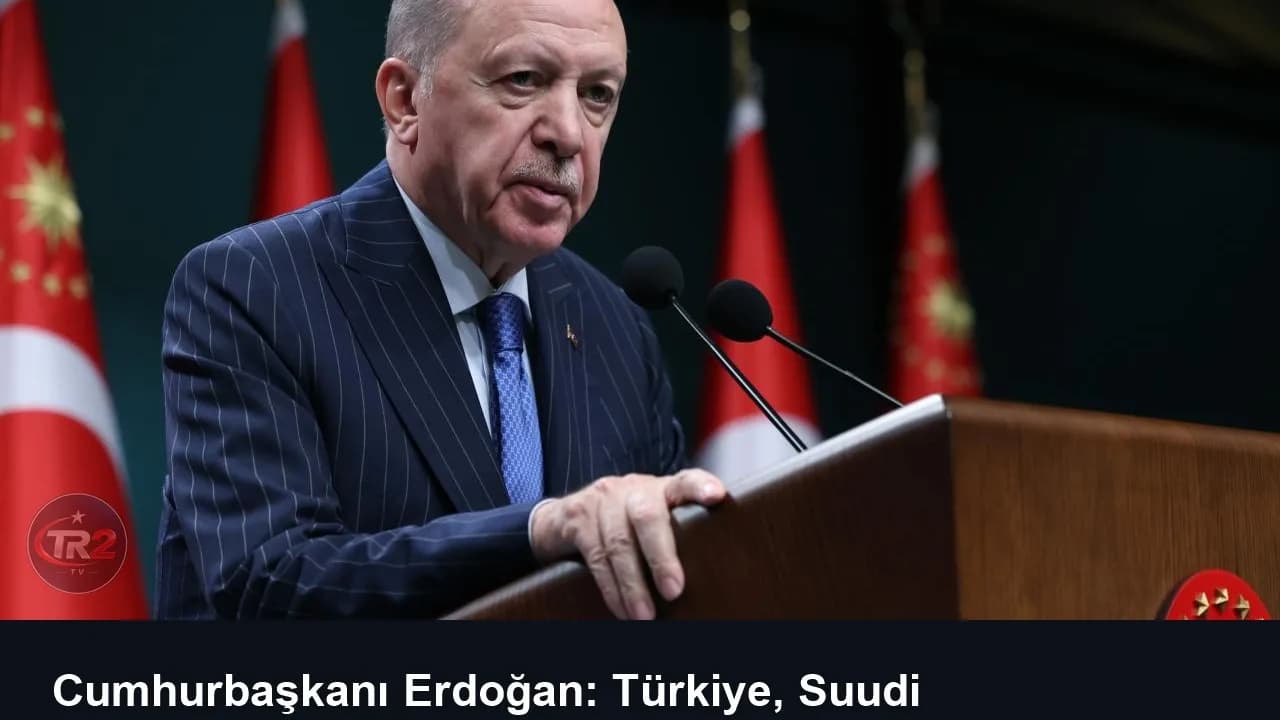 Cumhurbaşkanı Erdoğan: Türkiye, Suudi Arabistan'ın yanında