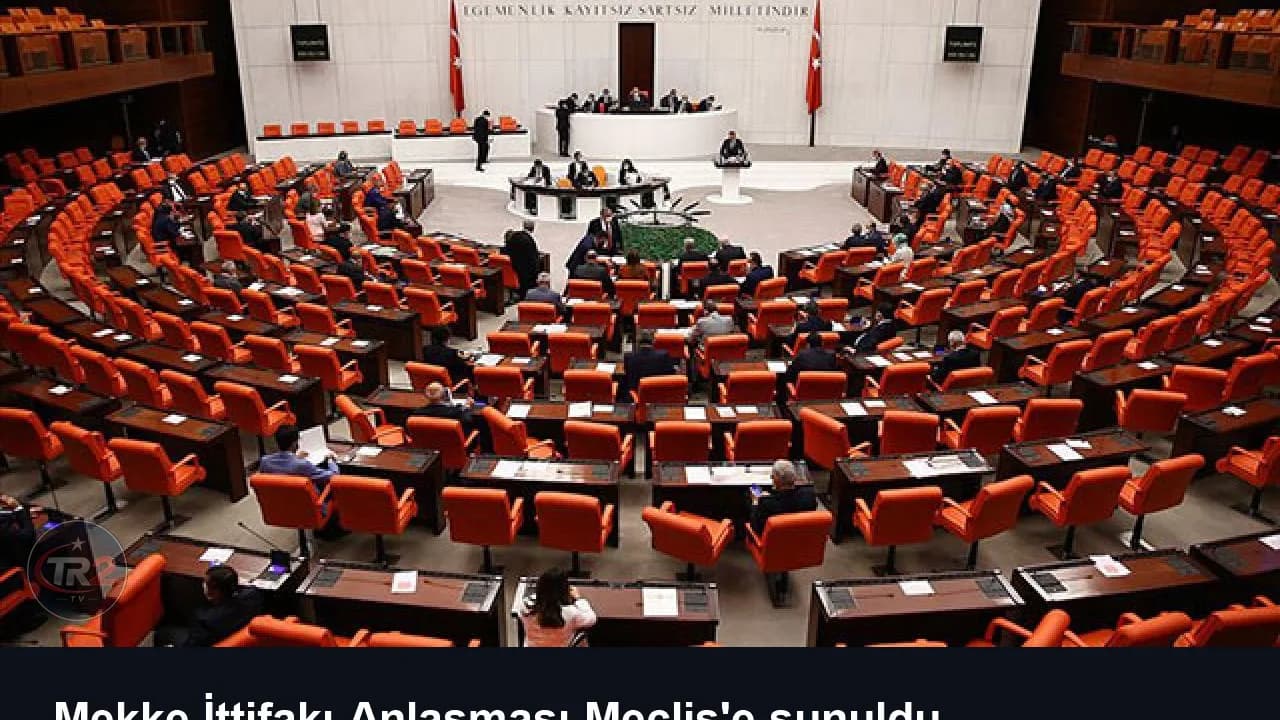 Mekke İttifakı Anlaşması Meclis'e sunuldu