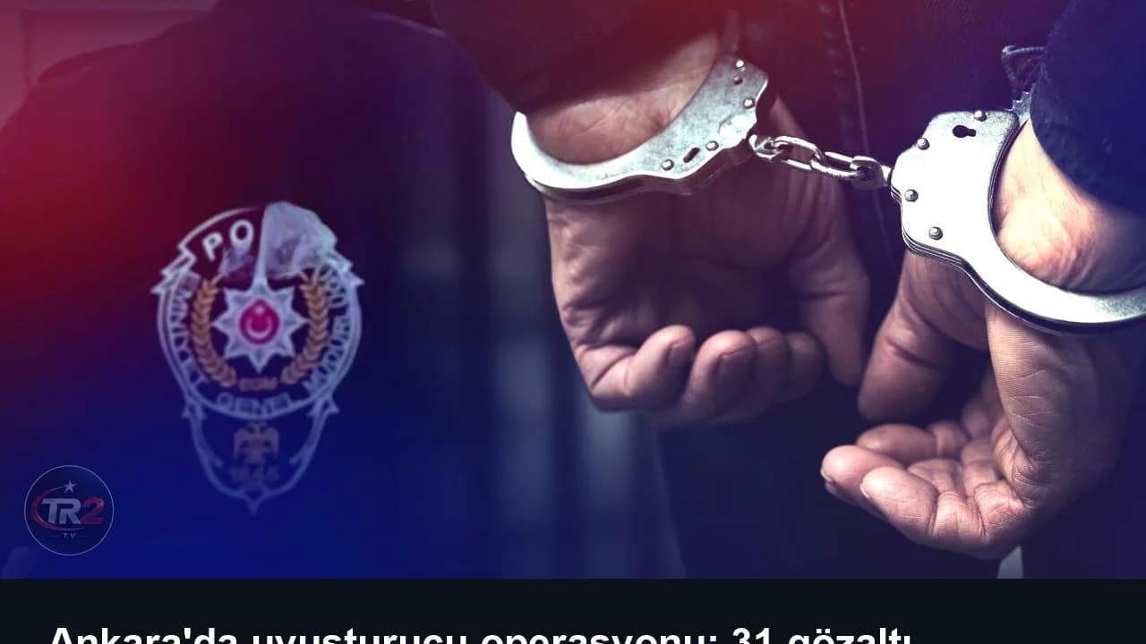 Ankara'da uyuşturucu operasyonu: 31 gözaltı