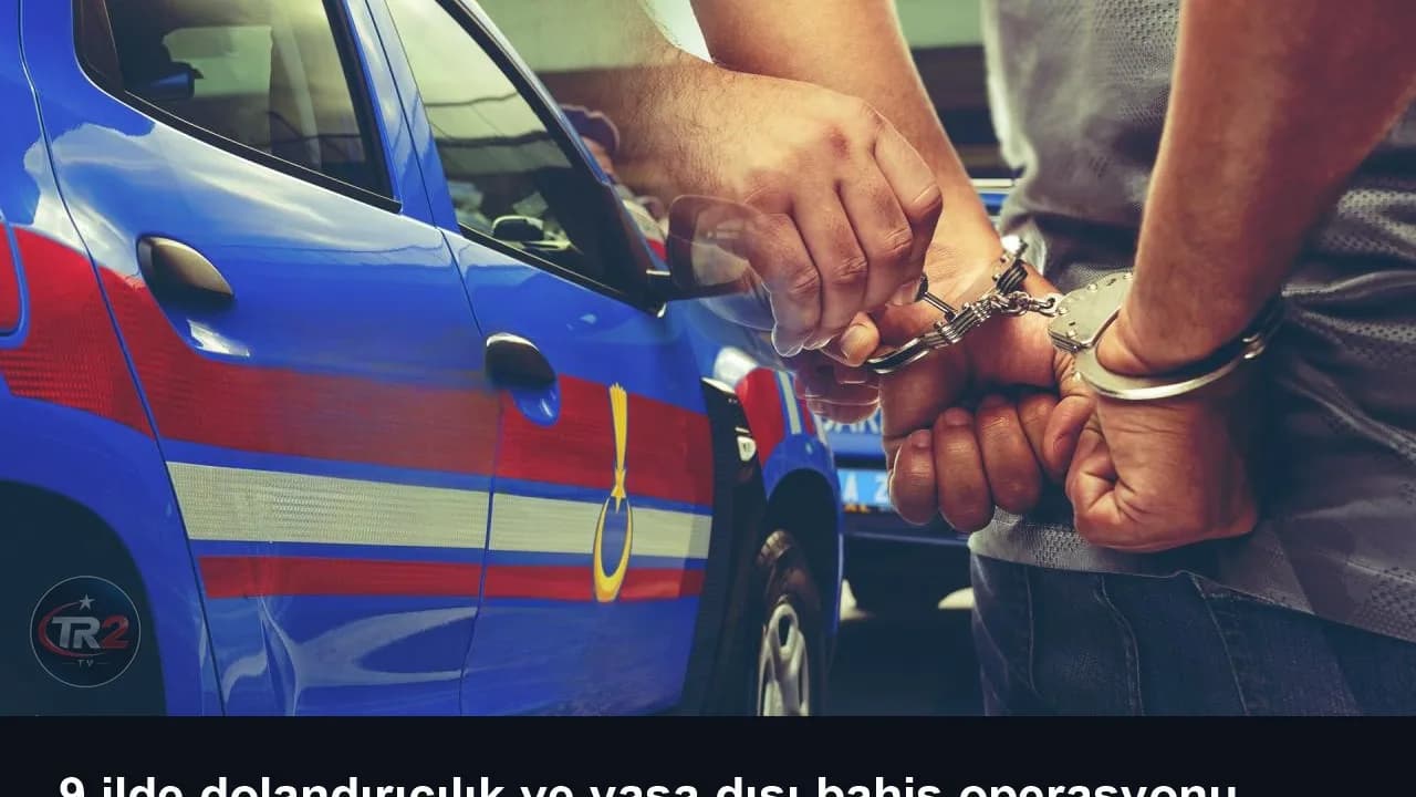 9 ilde dolandırıcılık ve yasa dışı bahis operasyonu