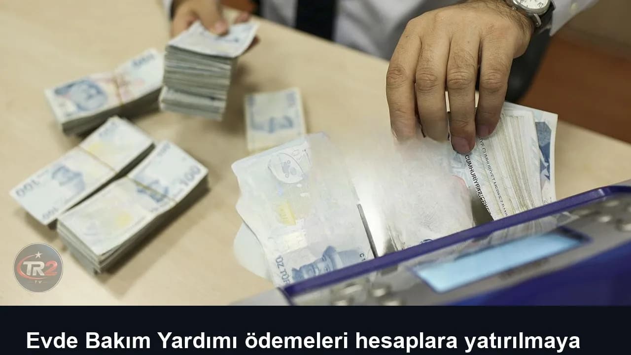 Evde Bakım Yardımı ödemeleri hesaplara yatırılmaya başlandı