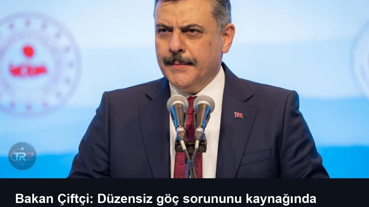 Bakan Çiftçi: Düzensiz göç sorununu kaynağında çözmeyi hedefliyoruz