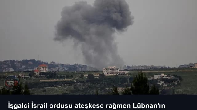 İşgalci İsrail ordusu ateşkese rağmen Lübnan'ın güneyine saldırılarını sürdürdü