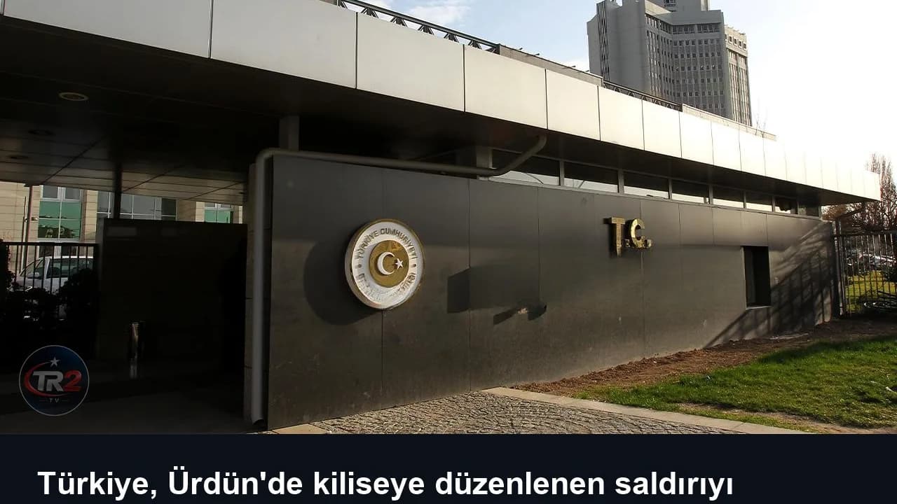 Türkiye, Ürdün'de kiliseye düzenlenen saldırıyı şiddetle kınadı