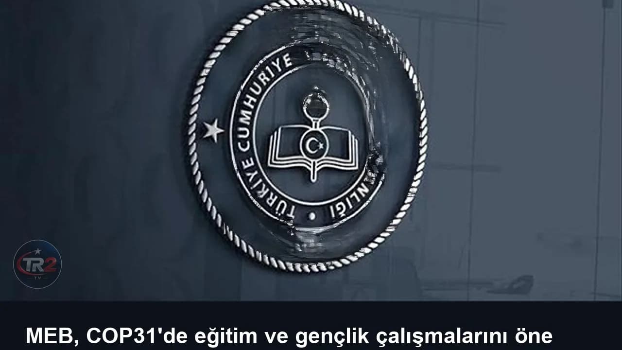 MEB, COP31'de eğitim ve gençlik çalışmalarını öne çıkaracak