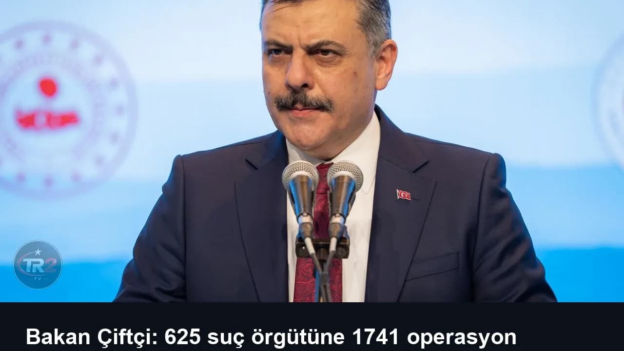 Bakan Çiftçi: 625 suç örgütüne 1741 operasyon yaptık