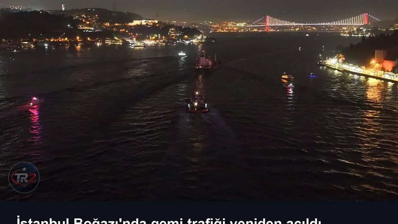 İstanbul Boğazı'nda gemi trafiği yeniden açıldı
