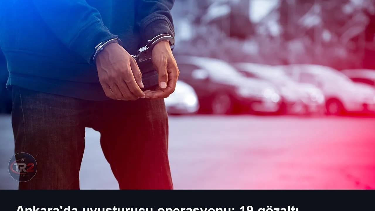 Ankara'da uyuşturucu operasyonu: 19 gözaltı