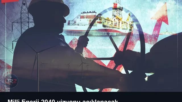 Milli Enerji 2040 vizyonu açıklanacak