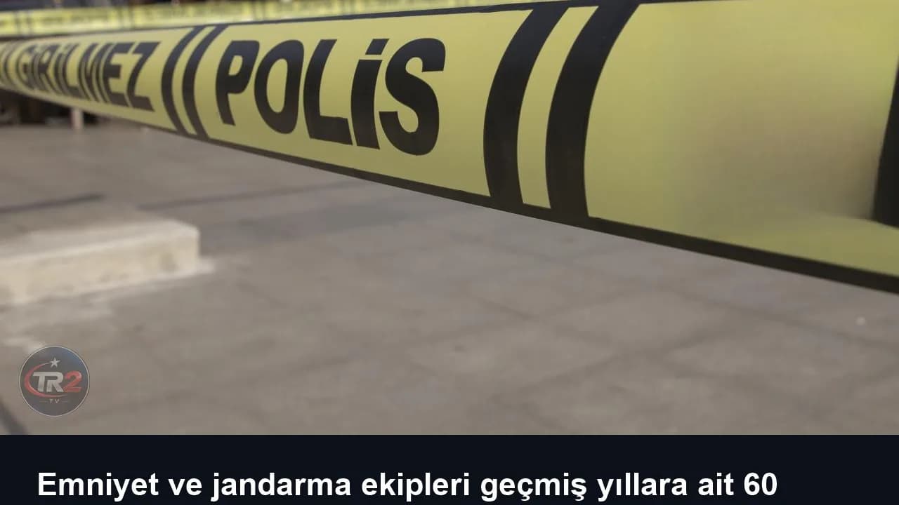 Emniyet ve jandarma ekipleri geçmiş yıllara ait 60 cinayeti aydınlattı