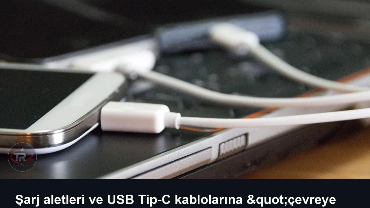 Şarj aletleri ve USB Tip-C kablolarına "çevreye duyarlı tasarım" standardı getirildi